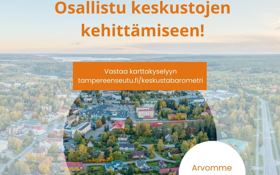 Kerro kokemuksesi: Millaisia Tampereen kaupunkiseudun keskustat ovat?
