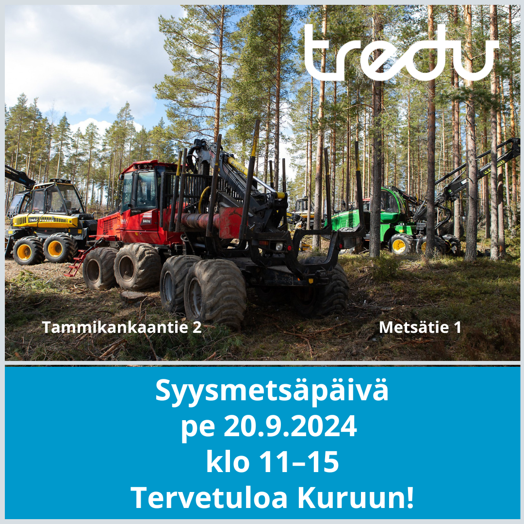 Metsätyökoneita. Tredu. Syysmetsäpäivä pe 20.9.2024 klo 11-15. Tervetuloa Kuruun!