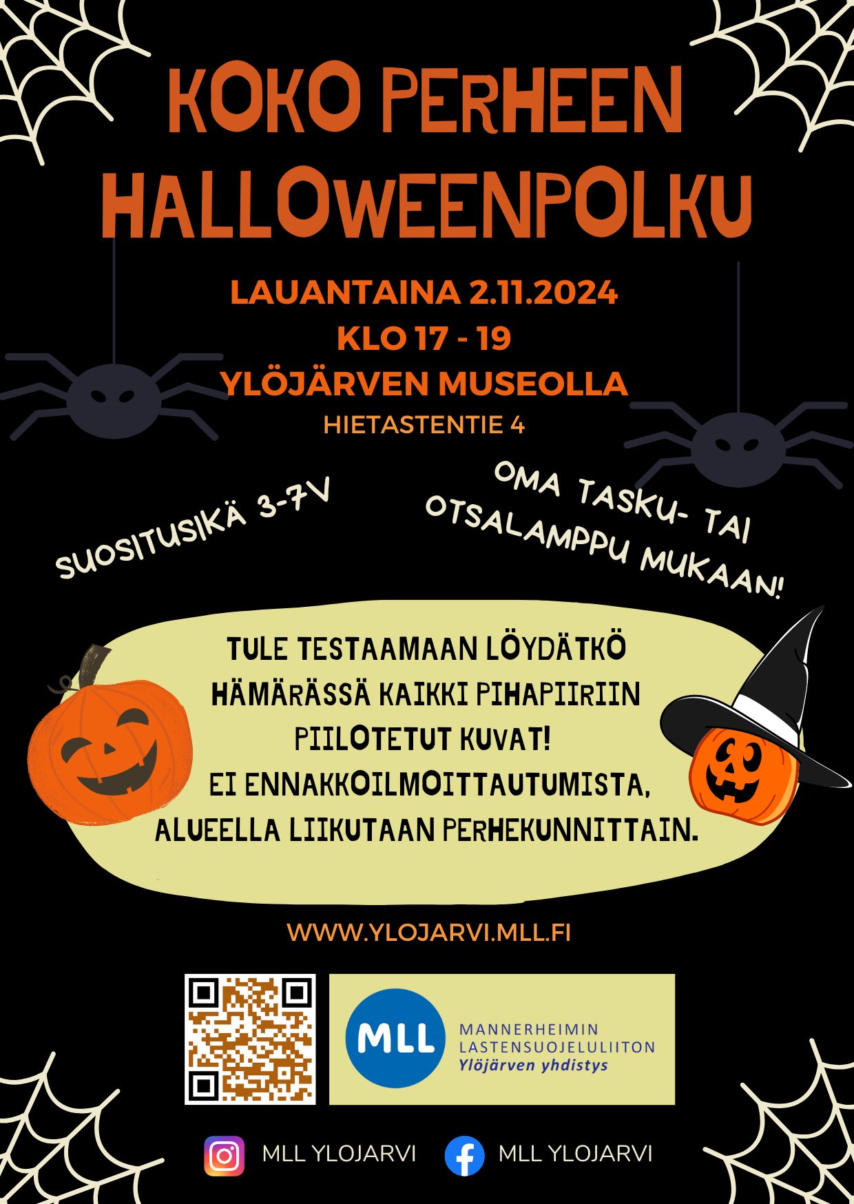 Koko perheen Halloweenpolku la 2.11. klo 17-19 Ylöjärven museolla Hietastentie 4. Suositusikä 3-7 v. Oma tasku- tai otsalamppu mukaan. Tule testaamaan löydätkö hämärässä kaikki pihapiiriin piilotetut kuvat. Ei ennakkoilmoittautumista, alueella liikutaan perhekunnittain. MLL Ylöjärvi. Kuvituskuvina hämähäkinseittejä, hämähäkkejä ja kurpitsapäitä.